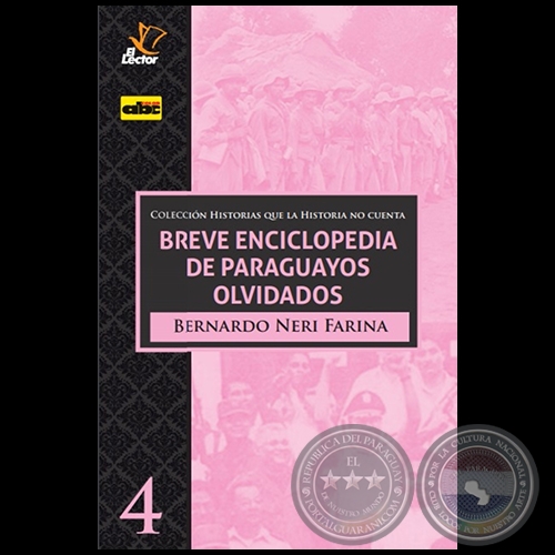 BREVE ENCICLOPEDIA DE PARAGUAYOS OLVIDADOS - Volumen 4 - Autor: BERNARDO NERY FARINA - Ao 2020